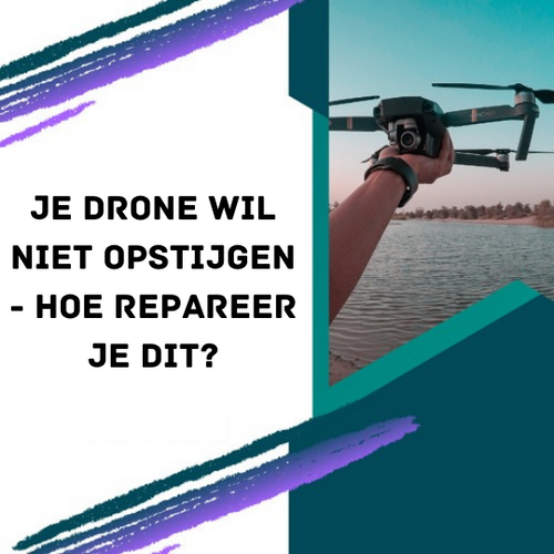 Je Drone Wil Niet Opstijgen - Hoe Repareer Je Dit?