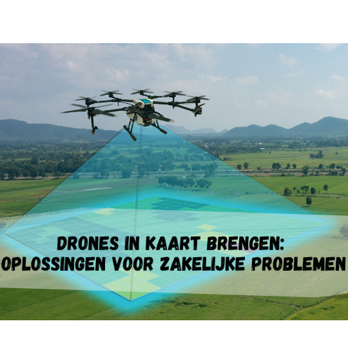 Drones in Kaart Brengen: Enkele Oplossingen Voor Veelvoorkomende Zakelijke Problemen