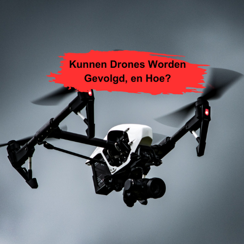 Kunnen Drones Worden Gevolgd, en Hoe?