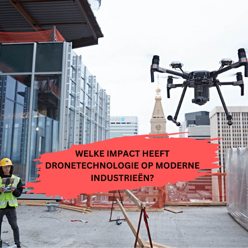 Welke Invloed Heeft Dronetechnologie op Moderne Industrieën?